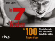 Title: In 7 Wochen zu 100 Liegestützen: Optimales Training für Brust, Arme, Schultern, Bauch, Rücken und Beine, Author: Steve Speirs