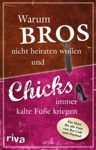 Title: Warum Bros nicht heiraten wollen und Chicks immer kalte Füße kriegen, Author: Susanne Glanzner