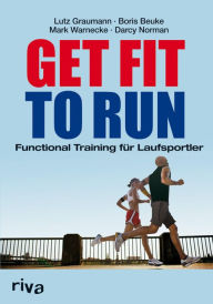 Title: Get Fit to Run: Functional Training für Laufsportler, Author: Lutz Graumann