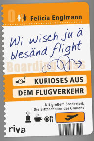 Title: Wi wisch ju ä blesänd flight: Kurioses aus dem Flugverkehr, Author: Felicia Englmann