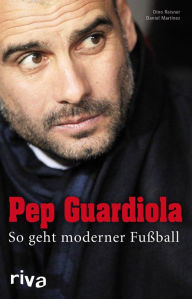 Title: Pep Guardiola: So geht moderner Fußball, Author: Dino Reisner