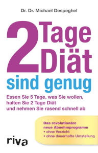 Title: 2 Tage Diät sind genug: Essen Sie 5 Tage, was Sie wollen, halten Sie 2 Tage Diät und nehmen Sie rasend schnell ab. Das revolutionäre neue Abnehmprogramm, Author: Dr. Dr. Michael Despeghel