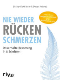 Title: Nie wieder Rückenschmerzen: Dauerhafte Besserung in 8 Schritten, Author: Esther Gokhale