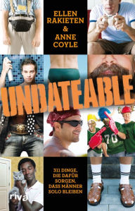 Title: Undateable: 311 Dinge, die dafür sorgen, dass Männer solo bleiben, Author: Ellen Rakieten