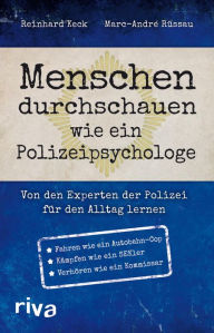 Title: Menschen durchschauen wie ein Polizeipsychologe: Von den Experten der Polizei für den Alltag lernen, Author: Reinhard Keck