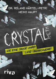 Title: Crystal Meth: Wie eine Droge unser Land überschwemmt, Author: Roland Härtel-Petri