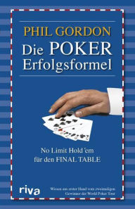 Title: Die Poker-Erfolgsformel: No Limit Hold'em für den Final Table, Author: Phil Gordon