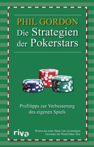 Title: Die Strategien der Pokerstars: Pokertipps zur Verbesserung des eigenen Spiels, Author: Phil Gordon