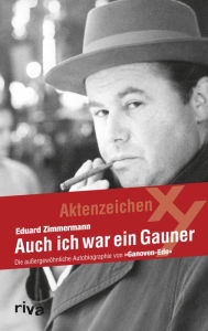Title: Auch ich war ein Gauner: Die außergewöhnliche Autobiographie von Ganoven-Ede, Author: Eduard Zimmermann