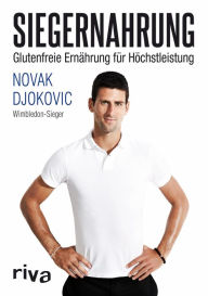 Title: Siegernahrung: Glutenfreie Ernährung für Höchstleistung, Author: Novak Djokovic