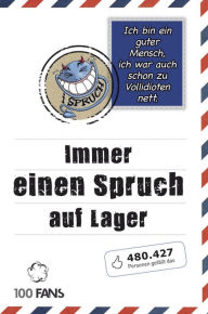 Title: Ich bin ein guter Mensch, ich war auch schon zu Vollidioten nett!: Immer einen Spruch auf Lager, Author: Rolf Hohenhaus