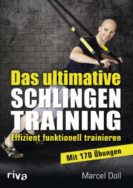 Title: Das ultimative Schlingentraining: Effizient funktionell trainieren, Author: Marcel Doll