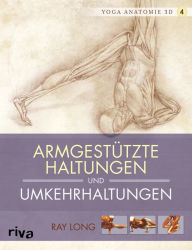 Title: Yoga-Anatomie 3D: Armgestützte Haltungen und Umkehrhaltungen, Author: Ray Long