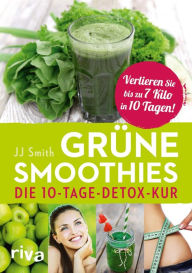 Title: Grüne Smoothies: Die 10-Tage-Detox-Kur, Author: JJ Smith