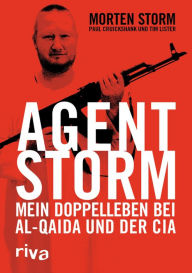 Title: Agent Storm: Mein Doppelleben bei Al-Qaida und der CIA, Author: Morten Storm