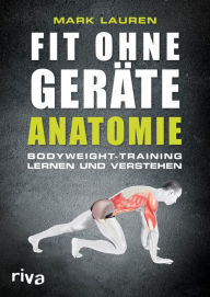 Title: Fit ohne Geräte - Anatomie: Bodyweight-Training lernen und verstehen, Author: Mark Lauren