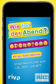 Title: Wie lief der Abend?: Emoji-Nachrichten zum LOL, ROFL und WTF, Author: Bill Toliver