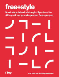 Title: Freestyle: Maximiere deine Leistung im Sport und im Alltag mit vier grundlegenden Bewegungen, Author: Anthony Sherbondy