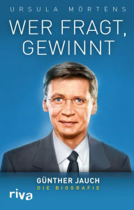 Title: Wer fragt, gewinnt: Günther Jauch - die Biografie, Author: Ursula Mörtens