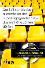 Title: Der BVB schoss das allererste Tor der Bundesligageschichte - das nie hätte zählen dürfen: Unnützes Wissen über Borussia Dortmund und andere Bundesligavereine, Author: Filippo Cataldo