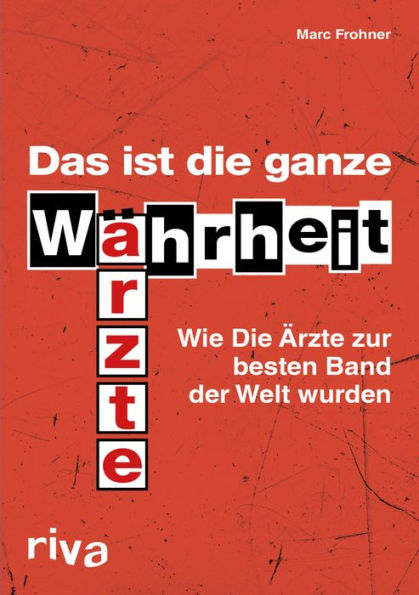 Das ist die ganze Wahrheit: Wie Die Ärzte zur besten Band der Welt wurden