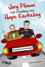 Title: Jörg Pilawa war Chauffeur von Hape Kerkeling: Unnützes Promiwissen, Author: Pascal Pieschke