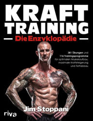 Title: Krafttraining - Die Enzyklopädie: 381 Übungen und 116 Trainingsprogramme für optimalen Muskelaufbau, maximale Kraftsteigerung und Fettabbau, Author: Jim Stoppani