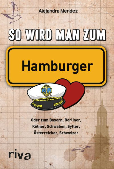 So wird man zum Hamburger: Oder zum Bayern, Berliner, Kölner, Schwaben, Sylter, Österreicher, Schweizer