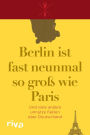 Berlin ist fast neunmal so groß wie Paris: Und viele andere unnütze Fakten über Deutschland