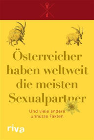 Title: Österreicher haben weltweit die meisten Sexualpartner: Und viele andere unnütze Fakten, Author: Bill Toliver