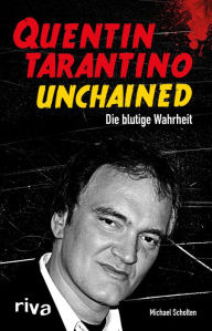 Title: Quentin Tarantino Unchained: Die blutige Wahrheit, Author: Michael Scholten
