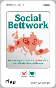 Title: Social Bettwork: Mein Dating-Marathon mit Tinder und Co. durch Deutschland und Europa, Author: Jonas Grünanger