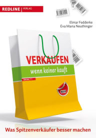 Title: Verkaufen, wenn keiner kauft: Was Spitzenverkäufer besser machen, Author: Elmar Fedderke