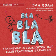 Title: Bla Bla Bla: Spannende Geschichten mit Illustrationen erzählen, Author: Dan Roam