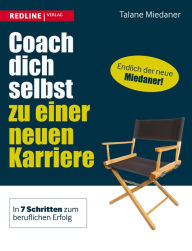 Title: Coach dich selbst zu einer neuen Karriere: In 7 Schritten zum beruflichen Erfolg, Author: Talane Miedaner