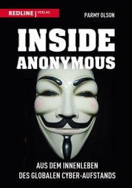 Title: Inside Anonymous: Aus dem Innenleben des globalen Cyber-Aufstands, Author: Parmy Olson