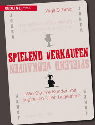 Title: Spielend verkaufen: Wie Sie Ihre Kunden mit originellen Ideen begeistern, Author: Virgil Schmid