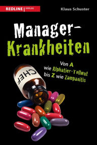 Title: Manager-Krankheiten: Von A wie Alphatier-Tollwut bis Z wie Zampanitis, Author: Klaus Schuster