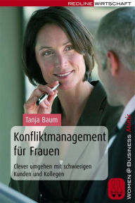 Title: Konfliktmanagement für Frauen: Clever umgehen mit schwierigen Kunden und Kollegen, Author: Tanja Baum