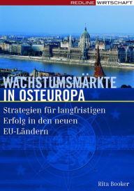 Title: Wachstumsmärkte in Osteuropa: Strategien für langfristigen Erfolg in den neuen EU-Ländern, Author: Rita Booker