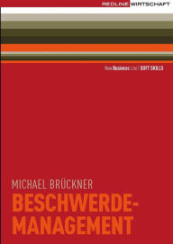 Title: Beschwerdemanagement: Reklamationen als Chancen nutzen/ Professionell reagieren/ Kunden zufrieden stellen, Author: Michael Brückner