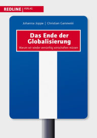 Title: Das Ende der Globalisierung: Warum wir wieder vernünftig wirtschaften müssen, Author: Christian Ganowski