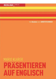 Title: Präsentieren auf Englisch: überzeugender Auftritt / treffende Formulierungen / klare Visualisierung, Author: Mario Klarer