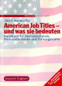 American Job Titles - und was sie bedeuten: Handbuch für Stellensuchende, Personalfachleute und Führungskräfte