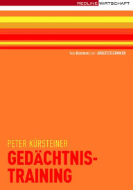 Title: Gedächtnistraining: Mehr merken mit Mnemotechnik · Grundlagen der Gedächtniskunst · Namen, Zahlen, Vokabeln - behalten · Praxisnahe Übungen, Author: Peter Kürsteiner