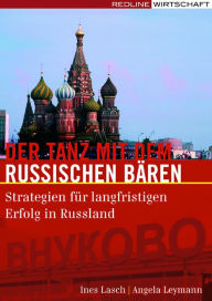 Title: Der Tanz mit dem russischen Bären: Strategien für langfristigen Erfolg in Russland, Author: Angela Leymann