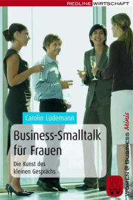 Title: Business-Smalltalk für Frauen: Die Kunst des kleinen Gesprächs, Author: Carolin Lüdemann