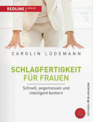 Title: Schlagfertigkeit für Frauen: Schnell, angemessen und intelligent kontern, Author: Carolin Lüdemann