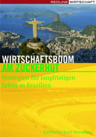 Title: Wirtschaftsboom am Zuckerhut: Strategien für langfristigen Erfolg in Brasilien, Author: Karlheinz Kurt Naumann