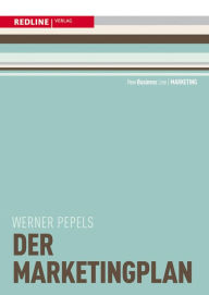 Title: Der Marketingplan: Zielsetzung entwickeln/Strategische und konzeptionelle Stellgrößen festlegen/Mit Checklisten und Formularen, Author: Werner Pepels